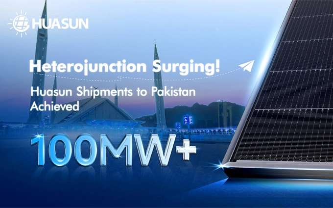 Huasun Celebrates Successful Delivery of 100MW+ HJT Solar Modules to Pakistan