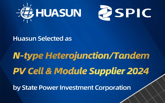 Huasun Earns Prestigious Spot as SPIC’s 2024 N-type HJT/Tandem PV Cell and Module Supplier