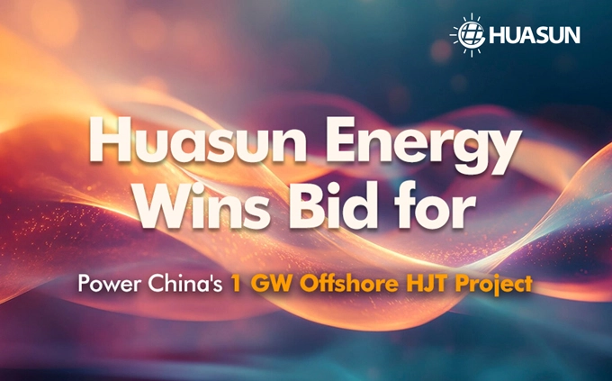 Huasun Secures Bid to Supply 1 GW N-type HJT Modules for Power China’s Offshore PV Projects