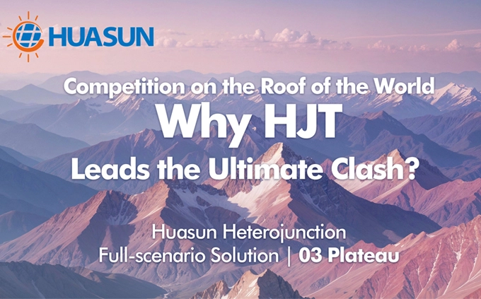 Huasun Heterojunction Full-scenario Solution 03: Plateau Environment