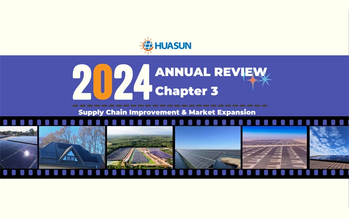 Huasun 2024 Annual Review: Supply Chain Improvement & Market Expansion