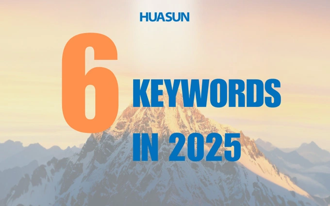 Six Key Words to Illuminate Huasun's 2025 New Chapter